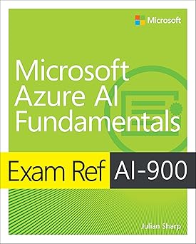 Azure AI Fundamentals (AI-900) Certification Guide by Julian Sharp